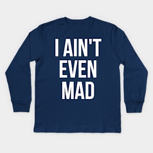 I ain't even mad Kids Long Sleeve T-Shirt